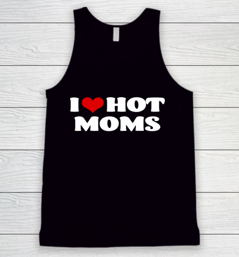 I Love Hot Moms Tshirt Red Heart Hot Mother Tank Top