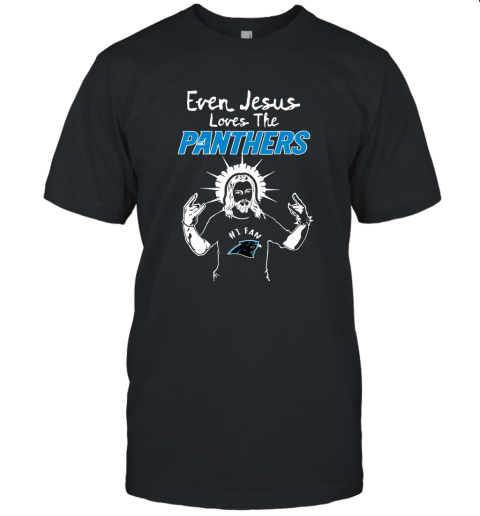 Even Jesus Loves The Panthers #1 Fan Carolina Panthers Unisex Jersey Tee