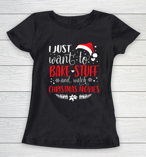 I Just Want To Bake Stuff And Watch Christmas Movies Women's T-Shirt