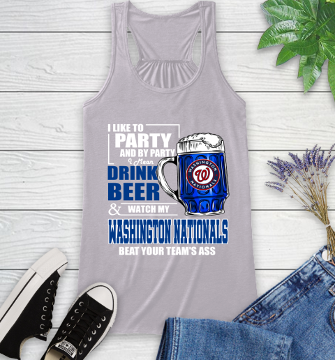MLB I Like To Party And By Party I Mean Drink Beer And Watch My Washington Nationals Beat Your Team's Ass Baseball Racerback Tank 4
