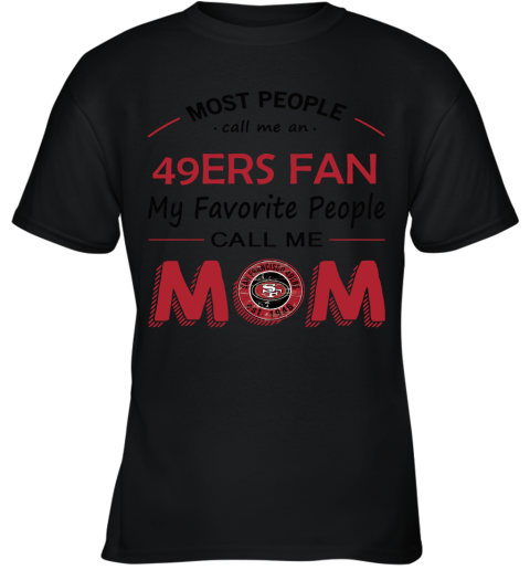 Most People Call Me San Francisco 49ers Fan Football Mom Youth T-Shirt