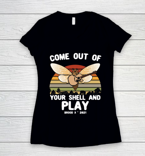 Cicada 2021 tshirt Come Out Of Your Shell And Play Cicada Brood X 2021 Women's V-Neck T-Shirt