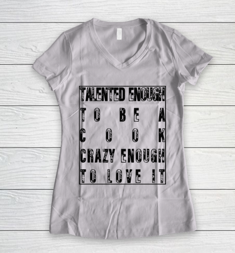 Mother's Day Funny Gift Ideas Apparel  Talented Enough To Be A Cook Crazy Enough To Love It T Shirt Women's V-Neck T-Shirt