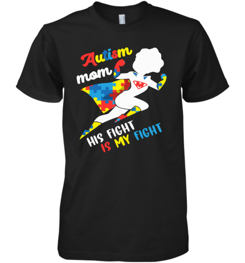 Autism Mom His Fight Is My Fight Premium Men's T-Shirt
