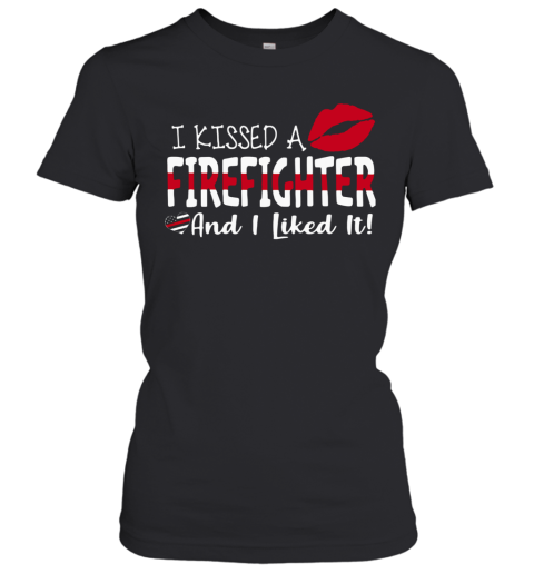 I Kissed A Firefighter And I Liked It Women's T-Shirt
