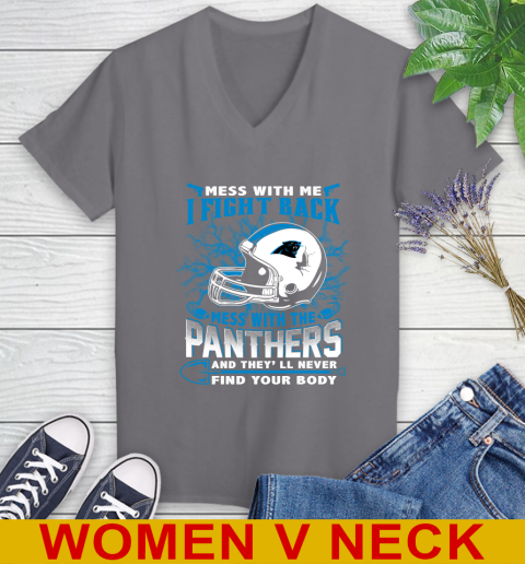 NFL Football Carolina Panthers Mess With Me I Fight Back Mess With My Team And They'll Never Find Your Body Shirt Women's V-Neck T-Shirt 11