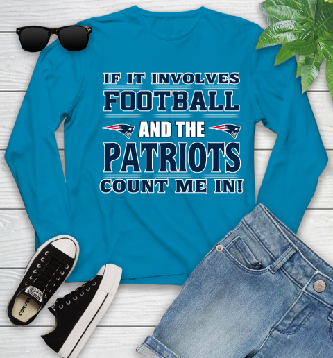 NFL If It Involves Football And The New England Patriots Count Me In Sports Youth Long Sleeve 7