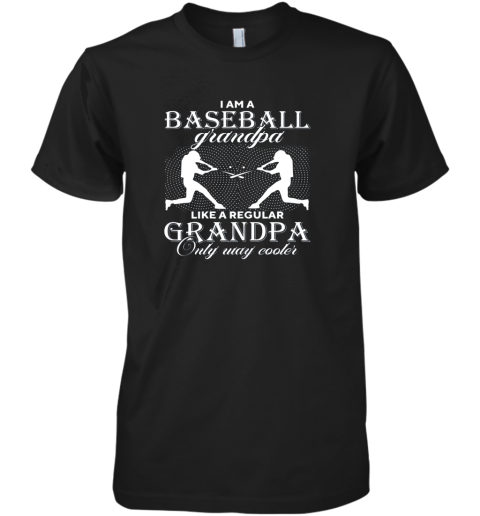 I Am A Baseball Grandpa  Only Way Cooler Funny Gift Premium Men's T-Shirt