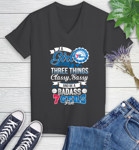 Philadelphia 76ers NBA A Girl Should Be Three Things Classy Sassy And A Be Badass Fan Women's V-Neck T-Shirt 8