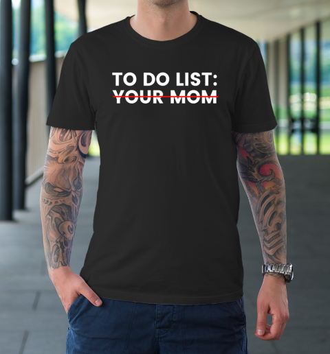 To Do List Your Mom T-Shirt 9