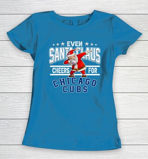 Chicago Cubs Even Santa Claus Cheers For Christmas MLB Women's T-Shirt 6