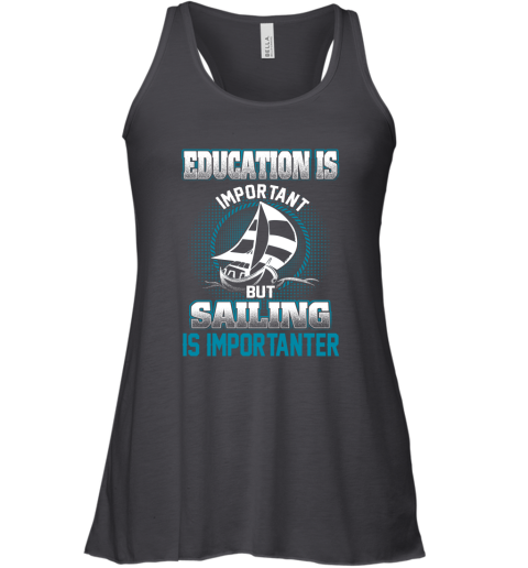 Education Is Important But Sailing Is Importanter Racerback Tank