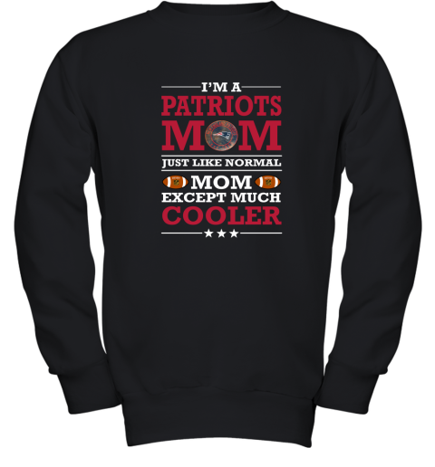 I'm A Patriots Mom Just Like Normal Mom Except Cooler NFL Youth Sweatshirt