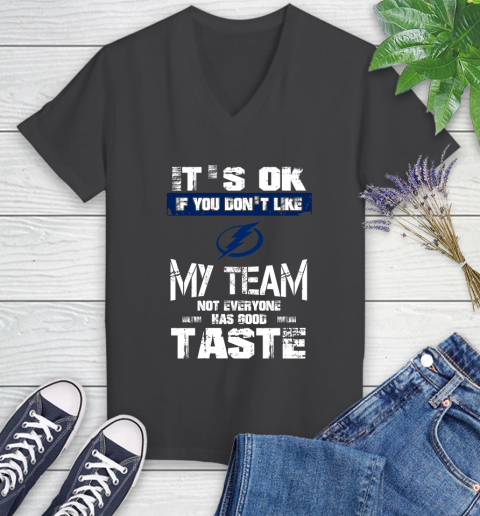 Tampa Bay Lightning NHL Hockey It's Ok If You Don't Like My Team Not Everyone Has Good Taste Women's V-Neck T-Shirt 8