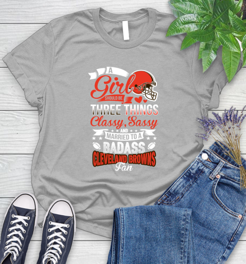 Cleveland Browns NFL Football A Girl Should Be Three Things Classy Sassy And A Be Badass Fan Women's T-Shirt 5