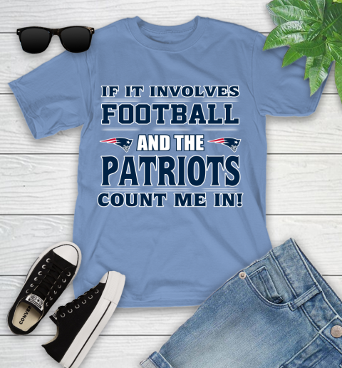 NFL If It Involves Football And The New England Patriots Count Me In Sports Youth T-Shirt 11