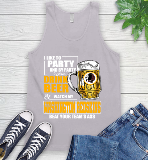 NFL I Like To Party And By Party I Mean Drink Beer and Watch My Washington Redskins Beat Your Team's Ass Football Tank Top 3