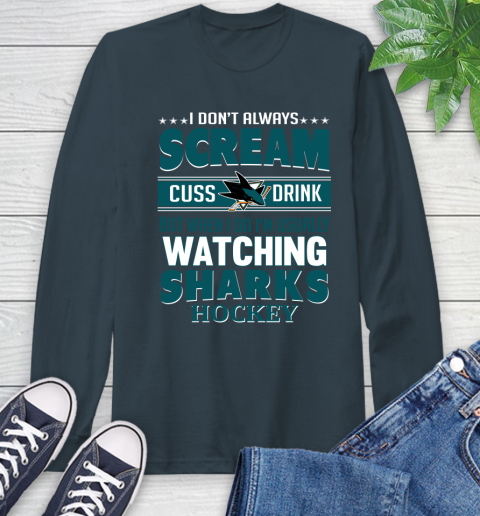 San Jose Sharks NHL Hockey I Scream Cuss Drink When I'm Watching My Team Long Sleeve T-Shirt 9