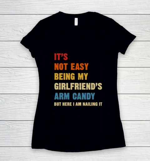 It's Not Easy Being My Girlfriend's Arm Candy Am Nailing It Women's V-Neck T-Shirt