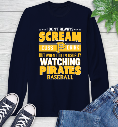 Pittsburgh Pirates MLB I Scream Cuss Drink When I'm Watching My Team Long Sleeve T-Shirt 3