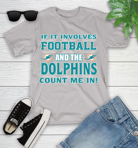 NFL If It Involves Football And The Miami Dolphins Count Me In Sports Youth T-Shirt 12