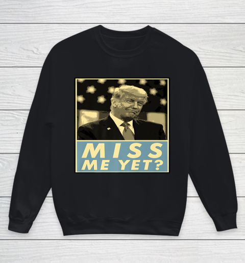Miss Me Yet Donald Trump Funny Joke Statement Youth Sweatshirt