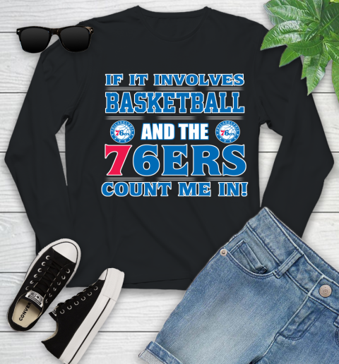 NBA If It Involves Basketball And Philadelphia 76ers Count Me In Sports Youth Long Sleeve 2