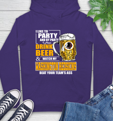 NFL I Like To Party And By Party I Mean Drink Beer and Watch My Washington Redskins Beat Your Team's Ass Football Hoodie 5