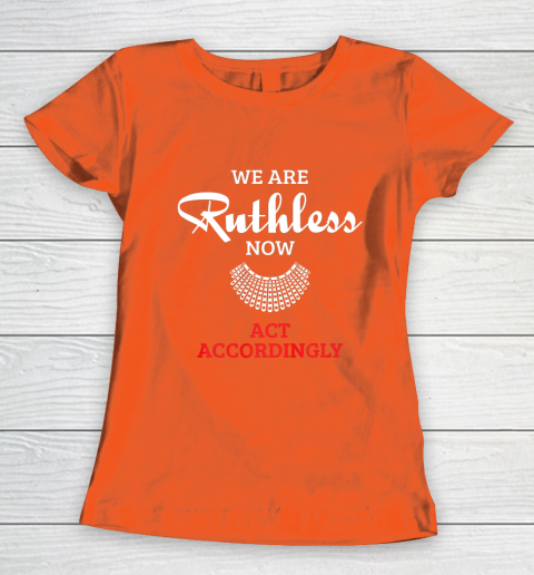 We Are Ruthless Now Act Accordingly Women's T-Shirt 3