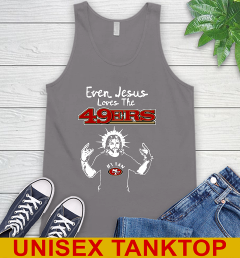 San Francisco 49ers NFL Football Even Jesus Loves The 49ers Shirt Tank Top 6