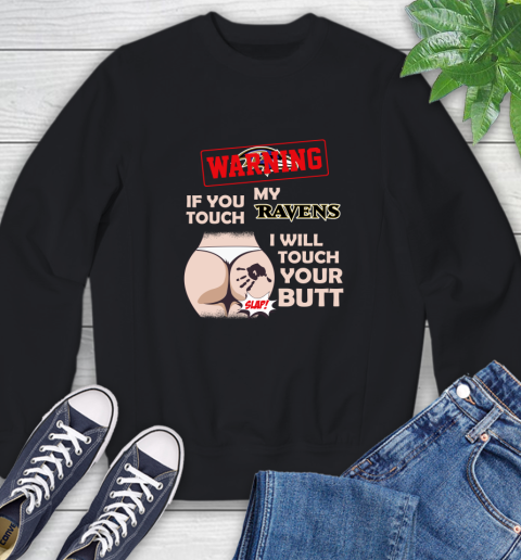 Baltimore Ravens NFL Football Warning If You Touch My Team I Will Touch My Butt Sweatshirt