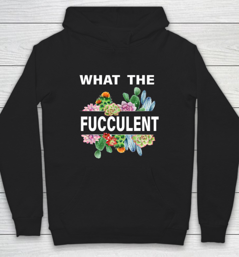 What The Succulents Plants Gardening Funny Cactus What The Fucculent Hoodie