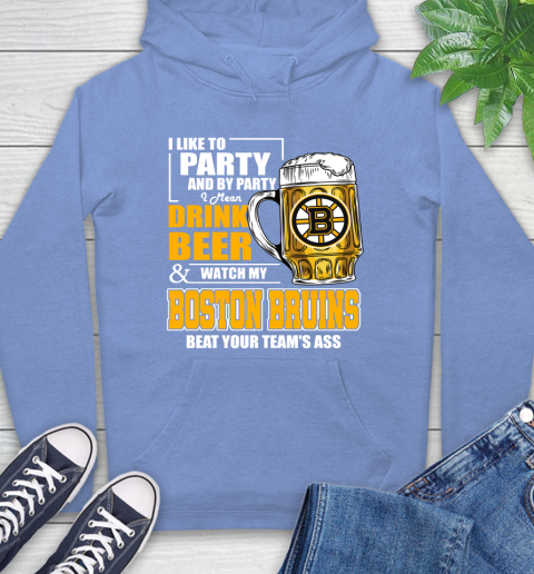 NHL I Like To Party And By Party I Mean Drink Beer And Watch My Boston Bruins Beat Your Team's Ass Hockey Hoodie 11