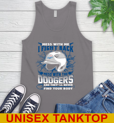 MLB Baseball Los Angeles Dodgers Mess With Me I Fight Back Mess With My Team And They'll Never Find Your Body Shirt Tank Top 6