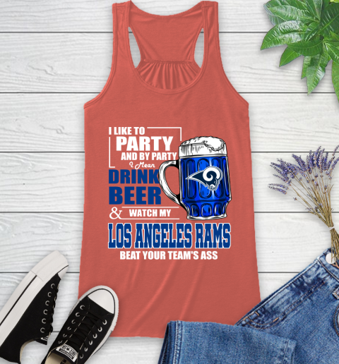 NFL I Like To Party And By Party I Mean Drink Beer and Watch My Los Angeles Rams Beat Your Team's Ass Football Racerback Tank 3