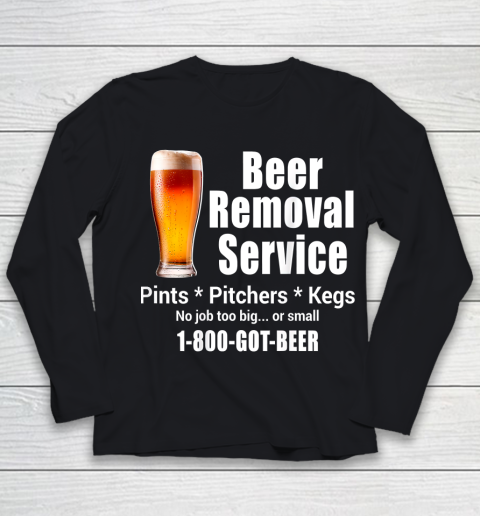 Beer Lover Funny Shirt Beer Removal Service No Job Is Too Big Or Small On Back Youth Long Sleeve