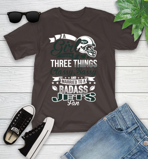 New York Jets NFL Football A Girl Should Be Three Things Classy Sassy And A Be Badass Fan Youth T-Shirt 7