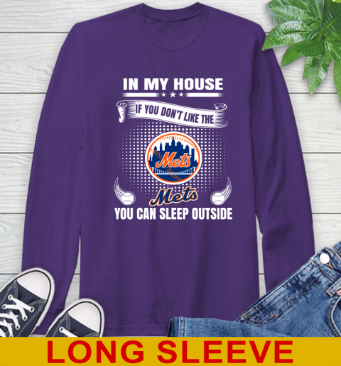 New York Mets MLB Baseball In My House If You Don't Like The  Mets You Can Sleep Outside Shirt Long Sleeve T-Shirt 5