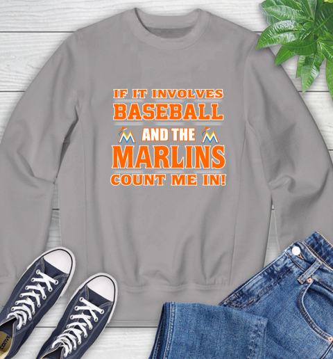 MLB If It Involves Baseball And The Miami Marlins Count Me In Sports Sweatshirt 5