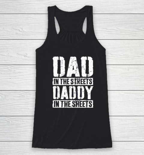 Dad In The Streets Daddy In The Sheets Father's Day Racerback Tank