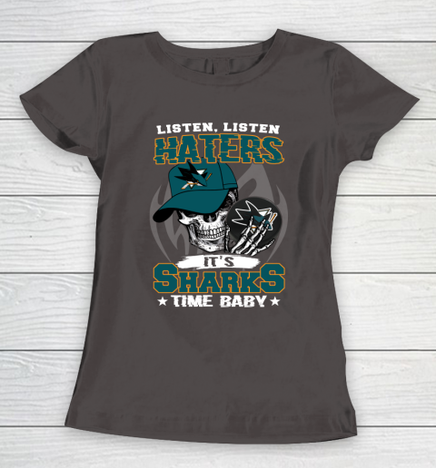 Listen Haters It is SHARKS Time Baby NHL Women's T-Shirt 7