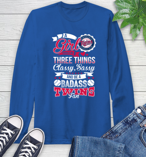 Minnesota Twins MLB Baseball A Girl Should Be Three Things Classy Sassy And A Be Badass Fan Long Sleeve T-Shirt 10