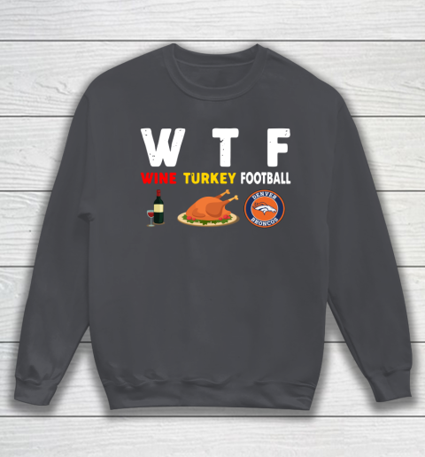Denver Broncos Giving Day WTF Wine Turkey Football NFL Sweatshirt 4