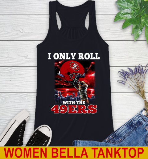 San Francisco 49ers NFL Football I Only Roll With My Team Sports Racerback Tank 8
