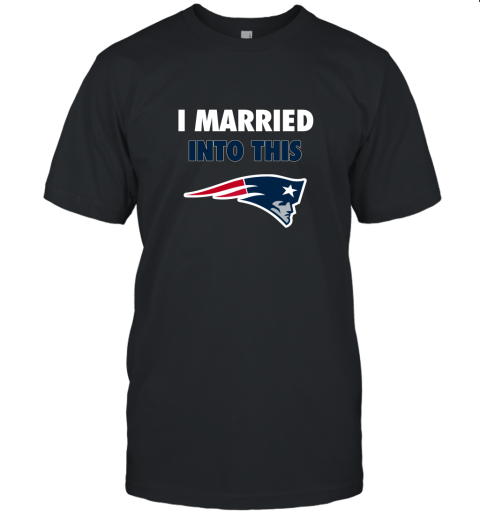 I Married Into This New England Patriots Football NFL Unisex Jersey Tee