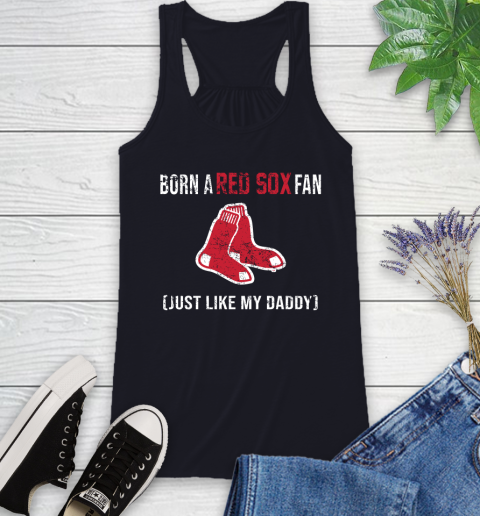 MLB Baseball Boston Red Sox Loyal Fan Just Like My Daddy Shirt Racerback Tank 7