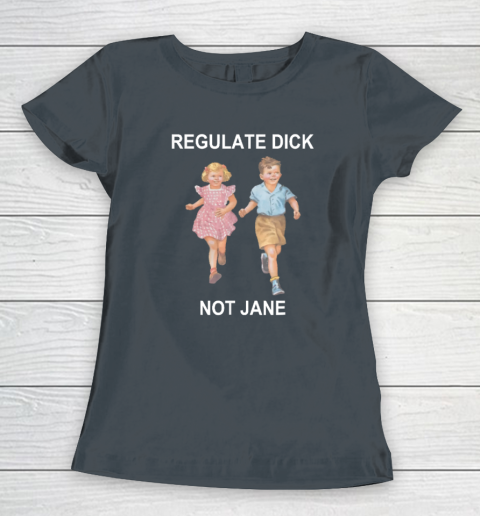 Regulate Dick Not Jane Women's T-Shirt 3