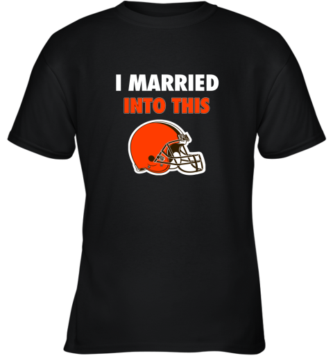 I Married Into This Cleveland Browns Football NFL Youth T-Shirt