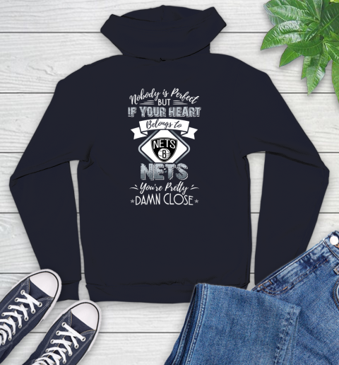 NBA Basketball Brooklyn Nets Nobody Is Perfect But If Your Heart Belongs To Nets You're Pretty Damn Close Shirt Youth Hoodie 3