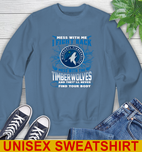 NBA Basketball Minnesota Timberwolves Mess With Me I Fight Back Mess With My Team And They'll Never Find Your Body Shirt Sweatshirt 10